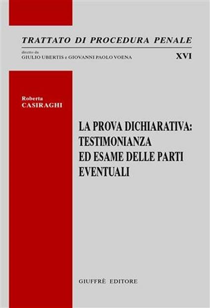 La prova dichiarativa. Testimonianza ed esame delle parti eventuali - Roberta Casiraghi - copertina
