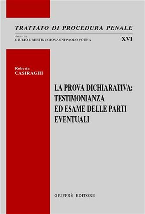 La prova dichiarativa. Testimonianza ed esame delle parti eventuali - Roberta Casiraghi - copertina