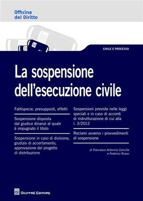 La sospensione dell'esecuzione civile - Francesco Antonino Cancilla,Federico Russo - copertina
