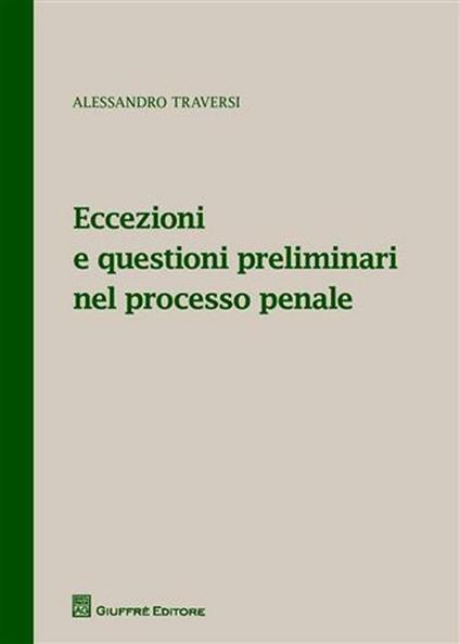 Eccezioni e questioni preliminari nel processo penale - Alessandro Traversi - copertina