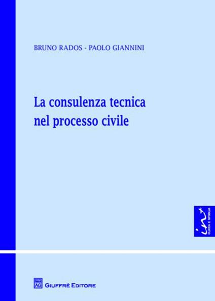 La consulenza tecnica nel processo civile - Bruno Rados,Paolo Giannini - copertina