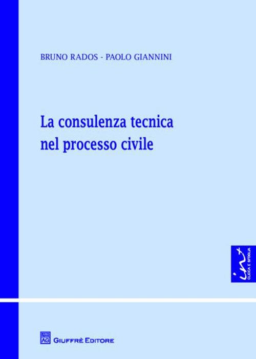 La consulenza tecnica nel processo civile - Bruno Rados,Paolo Giannini - copertina