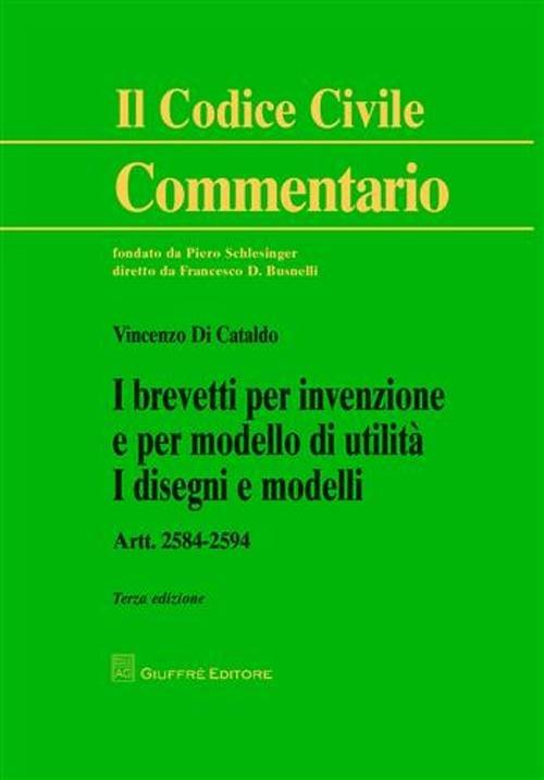 I brevetti per invenzione e per modello di utilita. I disegni e modelli. Artt. 2584-2594 - Vincenzo Di Cataldo - copertina