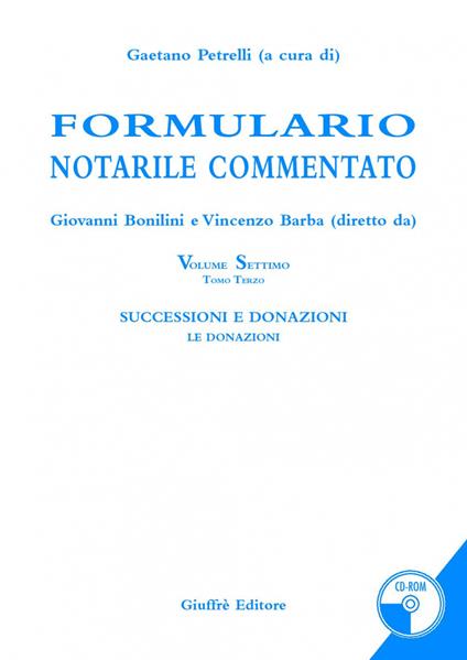 Formulario notarile commentato. Con CD-ROM. Vol. 7\3: Successioni e donazioni. Le donazioni. - copertina