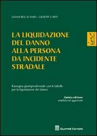 La liquidazione del danno alla persona da incidente stradale. Rassegna giurisprudenziale con le tabelle per la liquidazione del danno - Gianni Bellagamba,Giuseppe Cariti - copertina