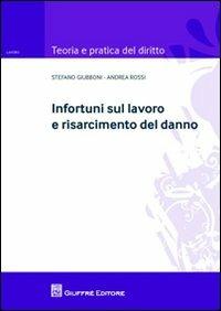 Infortuni sul lavoro e risarcimento del danno - Stefano Giubboni,Andrea Rossi - copertina