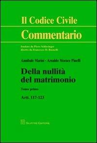 Della nullità del matrimonio. Artt. 117-123 - Annibale Marini,Arnaldo Morace Pinelli - copertina