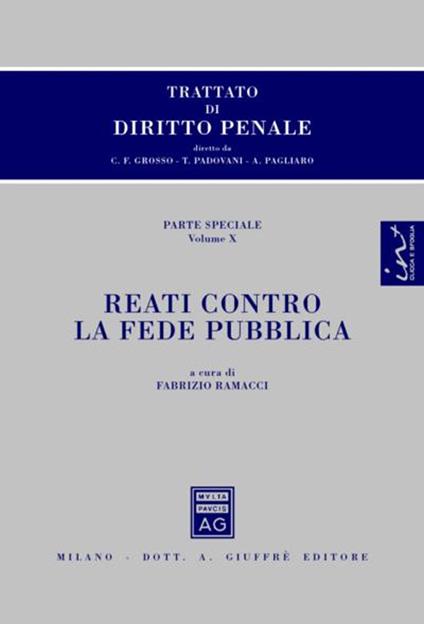 Trattato di diritto penale. Parte speciale. Vol. 10: Reati contro la fede pubblica. - Carlo Federico Grosso,Tullio Padovani,Antonio Pagliaro - copertina