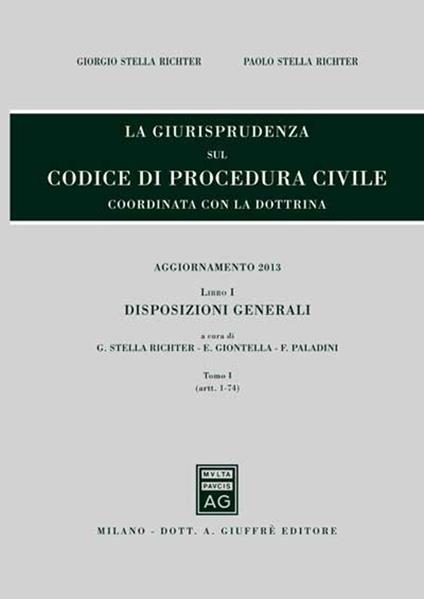 La giurisprudenza sul codice di procedura civile. Coordinata con la dottrina. Aggiornamento 2013. Vol. 1\1: Disposizioni generali (Artt. 1-74). - copertina