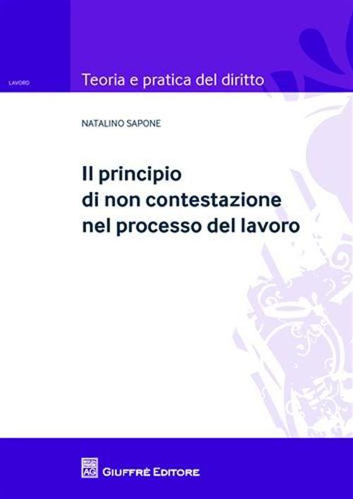 Il principio di non contestazione nel processo del lavoro - Natalino Sapone - copertina