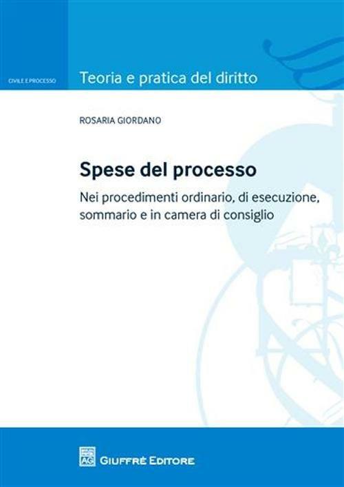 Spese del processo. Nei procedimenti ordinario, di esecuzione, sommario e in camera di consiglio - Rosaria Giordano - copertina