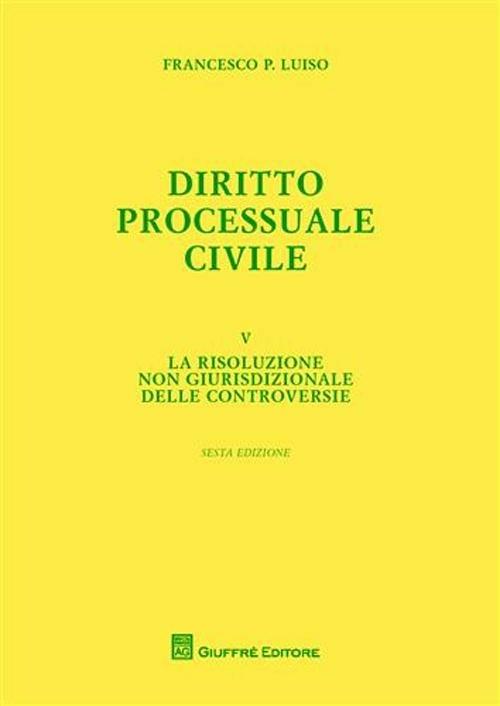 Diritto processuale civile. Vol. 5: risoluzione non giurisdizionale delle controversie, La. - Francesco Paolo Luiso - copertina