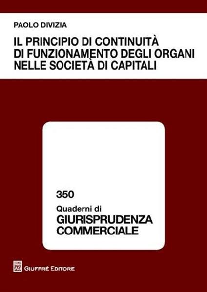 Il principio di continuità di funzionamento degli organi nelle società di capitali - Paolo Divizia - copertina