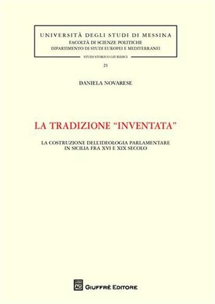 La tradizione «inventata». La costruzione dell'ideologia parlamentare in Sicilia fra XVI e XIX secolo - Daniela Novarese - copertina