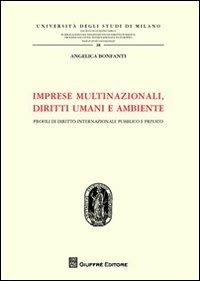 Imprese multinazionali, diritti umani e ambiente. Profili di diritto internazionale pubblico e privato - Angelica Bonfanti - copertina