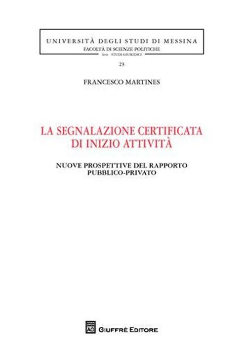 La segnalazione certificata di inizio attività. Nuove prospettive del rapporto pubblico-privato - Francesco Martines - copertina