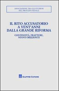 Il rito accusatorio a vent'anni dalla grande riforma. Continuità, fratture, nuovi orizzonti. Atti del Convegno (Lecce, 23-25 ottobre 2009) - copertina