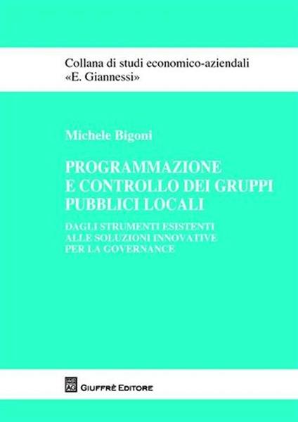 Programmazione e controllo dei gruppi pubblici locali. Dagli strumenti esistenti alle soluzioni innovative per la governance - Michele Bigoni - copertina
