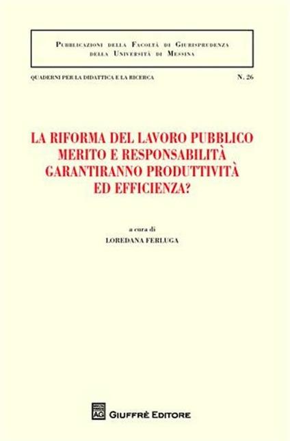 La riforma del lavoro pubblico merito e responsabilità garantiranno produttività ed efficienza? Atti del Convegno (Messina, 12-13 febbraio 2010) - copertina