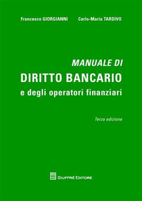 Manuale di diritto bancario e degli operatori finanziari - Francesco Giorgianni,Carlo Maria Tardivo - copertina