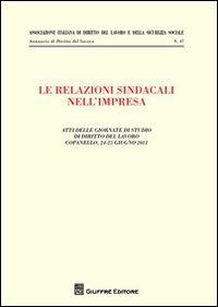 Le relazioni sindacali nell'impresa. Atti delle giornate di studio di diritto del Lavoro (Copanello, 24-25 giugno 2011) - copertina