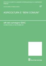 Agricoltura e «beni comuni». Atti del Convegno IDAIC (Lucera, 27-28 ottobre 2011)