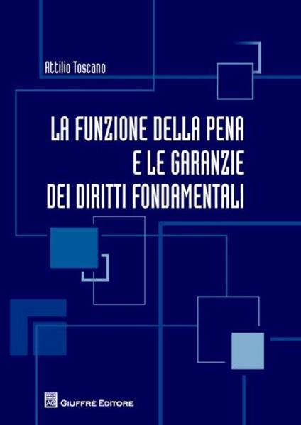 La funzione della pena e le garanzie dei diritti fondamentali - Attilio Toscano - copertina