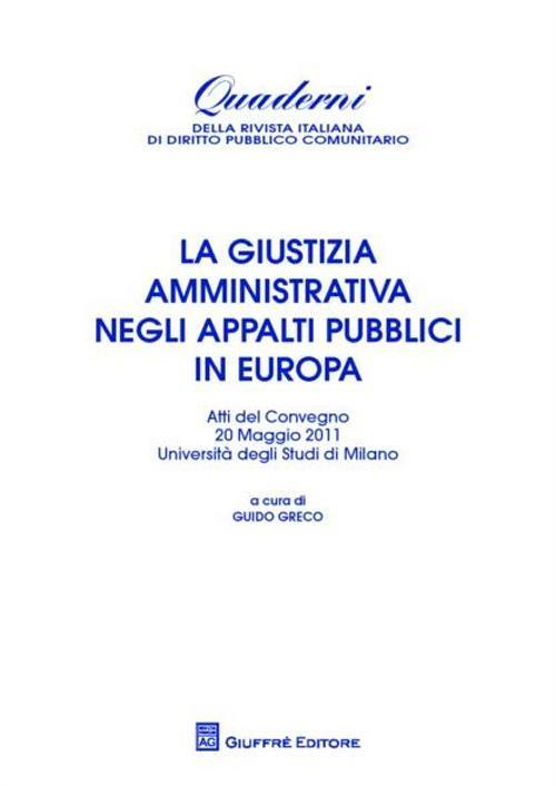 La giustizia amministrativa negli appalti pubblici in Europa. Atti del Convegno (Università di Milano, 20 maggio 2011) - copertina