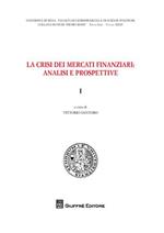 La crisi dei mercati finanziari. Analisi e prospettive. Vol. 1