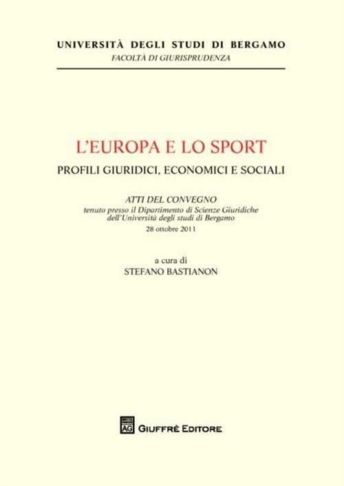 L' Europa e lo sport. Profili giuridici, economici e sociali. Atti del Convegno (Università di Bergamo, 28 ottobre 2011) - copertina