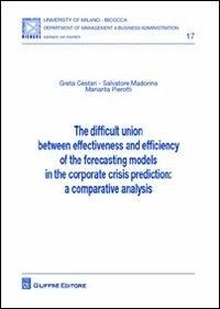 The difficult union between effectiveness and efficiency of the forecasting models in the corporate crisis prediction. A comparative analysis - Greta Cestari,Salvatore Madonna,Mariarita Pierotti - copertina