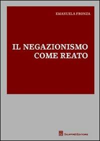 Il negazionismo come reato - Emanuela Fronza - copertina