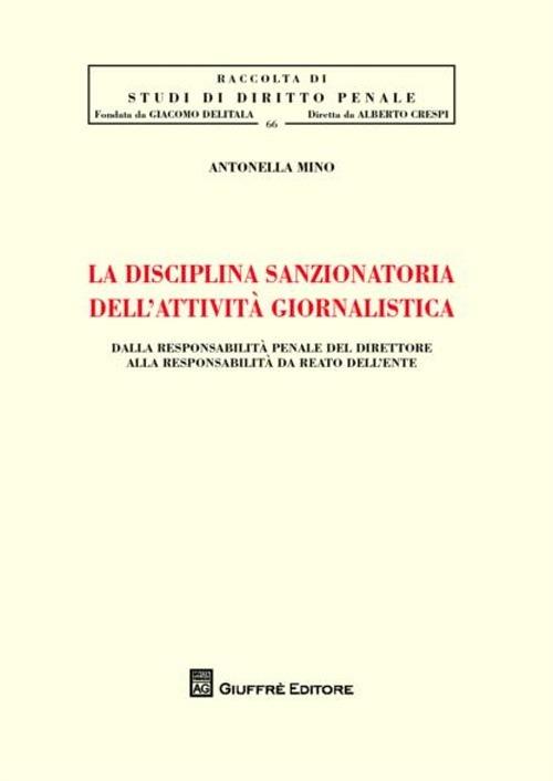 La disciplina sanzionatoria dell'attività giornalistica. Dalla responsabilità penale del direttore alla responsabilità da reato dell'ente - Antonella Mino - copertina