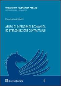 Abuso di dipendenza economica ed eterodirezionale contrattuale - Francesca Angiolini - copertina