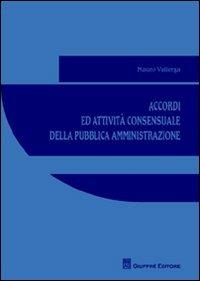 Accordi ed attività consensuale della pubblica amministrazione - Mauro Vallerga - copertina