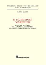 Il legislatore competente. Statica e dinamica della potestà legislativa nel modello regionale italiano