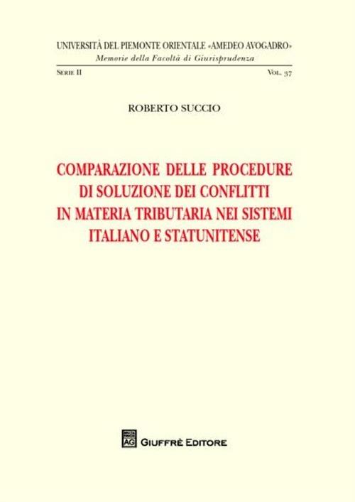 Comparazione delle procedure di soluzione dei conflitti in materia tributaria nei sistemi italiano e statunitense - Roberto Succio - copertina