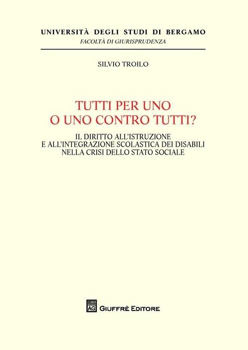 Tutti per uno o uno contro tutti? Il diritto all'istruzione e all'integrazione scolastica dei disabili nella crisi dello stato sociale - Silvio Troilo - copertina