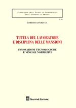 Tutela del lavoratore e disciplina delle mansioni. Innovazioni tecnologiche e vincoli normativi