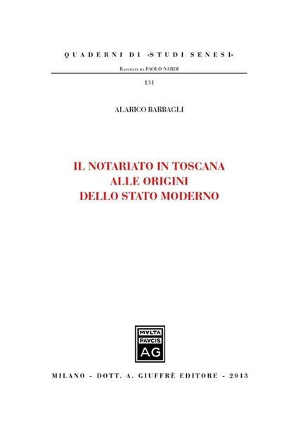 Il notariato in Toscana alle origini dello Stato moderno - Alarico Barbagli - copertina