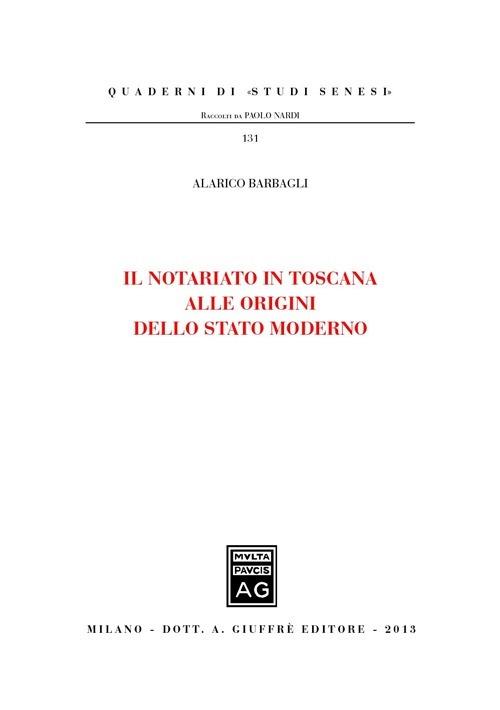 Il notariato in Toscana alle origini dello Stato moderno - Alarico Barbagli - copertina