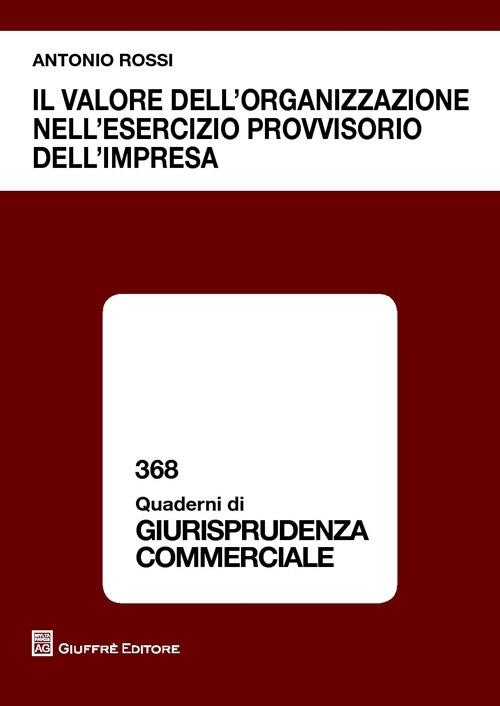 Il valore dell'organizzazione nell'esercizio provvisorio dell'impresa - Antonio Rossi - copertina