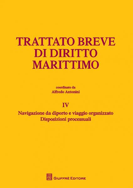 Trattato breve di diritto marittimo. Vol. 4: Navigazione da diporto e viaggio organizzato. Disposizioni processuali - copertina