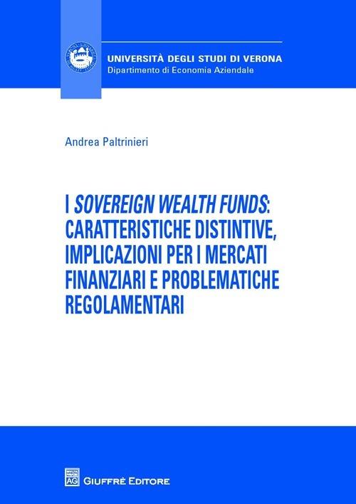 I «sovereign wealth funds»: caratteristiche distintive, implicazioni per ii mercati finanziari e problematiche regolamentari - Andrea Paltrinieri - copertina