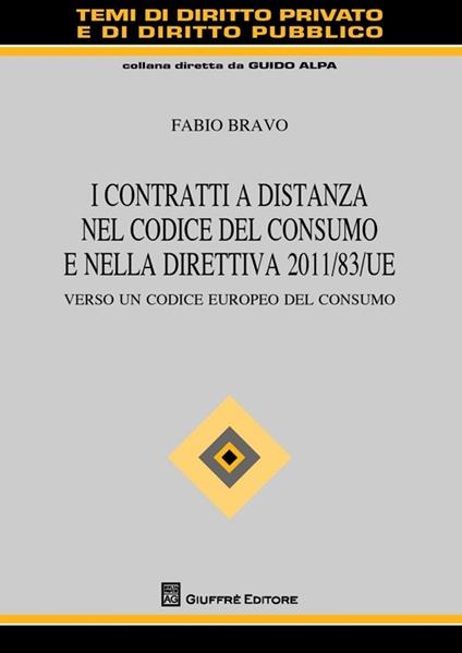 I contratti a distanza nel codice del consumo e nella direttiva 2011/83/UE. Verso un codice europeo del consumo - Fabio Bravo - copertina