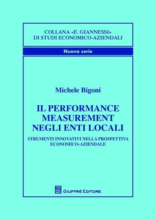 Il performance measurement negli enti locali. Strumenti innovativi nella prospettiva economico-aziendale - Michele Bigoni - copertina