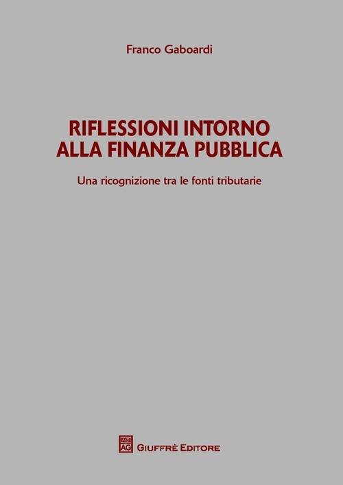 Riflessioni intorno alla finanza pubblica. Una ricognizione tra le fonti tributarie - Franco Gaboardi - copertina