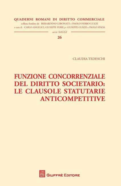 Funzione concorrenziale del diritto societario. Le clausole statutarie anticompetitive - Claudia Tedeschi - copertina