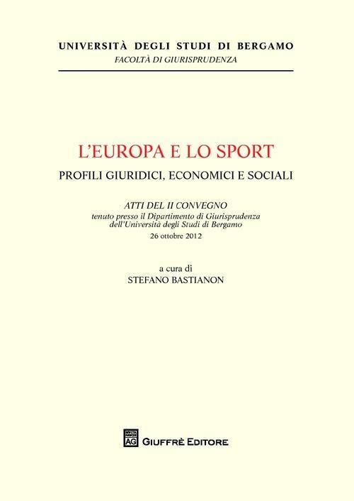 L' Europa e lo sport. Profili giuridici, economici e sociali - Stefano Bastianon - copertina