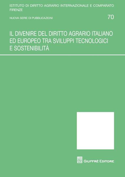 Il divenire del diritto agrario italiano ed europeo tra sviluppi tecnologici e sostenibilità - copertina